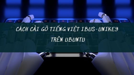 Cách cài đặt bộ gõ tiếng Việt ibus-unikey trên Ubuntu 18.04 LTS - TCT